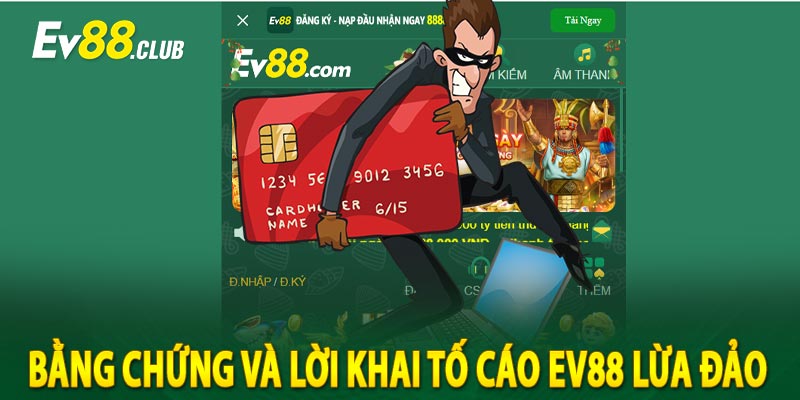 Bằng Chứng và Lời Khai Tố Cáo Ev88 Lừa Đảo