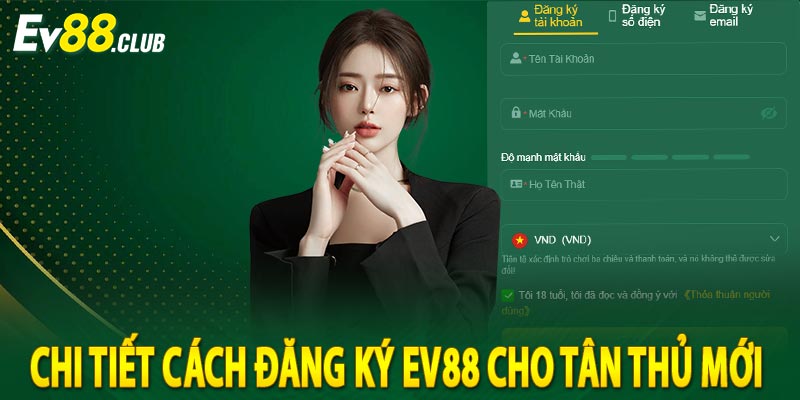 Chi tiết cách đăng ký ev88 cho tân thủ mới