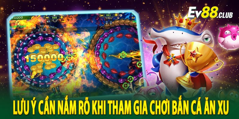 Lưu ý cần nắm rõ khi tham gia chơi bắn cá ăn xu